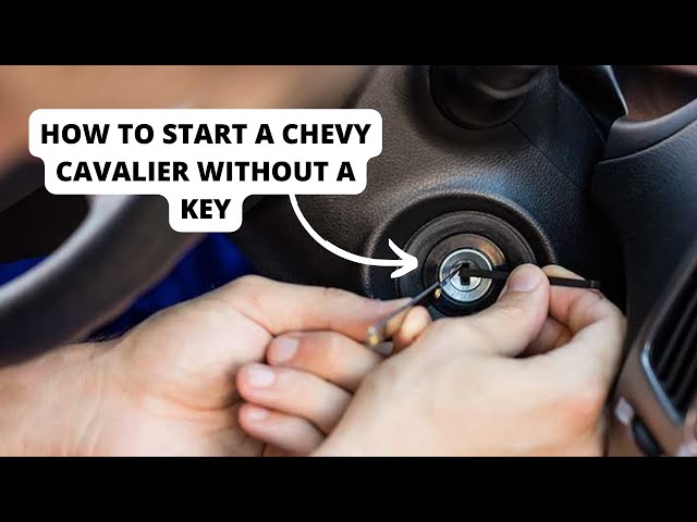 How To Start A Chevy Cavalier Without A Key